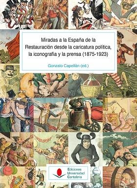 MIRADAS A LA ESPAÑA DE LA RESTAURACIÓN DESDE LA CARICATURA POLÍTICA, LA ICONOGRAFÍA Y LA PRENSA (1875-1923) | 9788419024244 | LAGUNA PLATERO, ANTONIO/SUÁREZ CORTINA, MANUEL/MARTÍNEZ GALLEGO, FRANCESC-ANDREU/GUTIÉRREZ JIMÉNEZ,