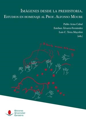 IMÁGENES DE LA PREHISTORIA. ESTUDIOS EN HOMENAJE AL PROFESOR ALFONSO MOURE | 9788419897008 | ARIAS CABAL, PABLO / ÁLVAREZ-FERNÁNDEZ, ESTEBAN / TEIRA MAYOLINI, LUIS CÉSAR / ALCOLEA GONZÁLEZ, J.