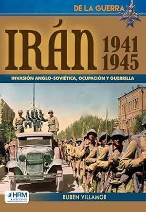 IRAN 1941-1945. INVASIÓN ANGLO-SOVIETICA | 9791388291005 | VILLAMOR, RUBÉN