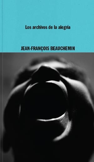 ARCHIVOS DE LA ALEGRÍA, LOS | 9788419535115 | BEAUCHEMIN, JEAN-FRANÇOIS