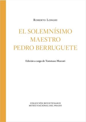 SOLEMNÍSIMO MAESTRO PEDRO BERRUGUETE, EL | 9788484806684 | LONGHI, ROBERTO / MOZZATI, TOMMASO