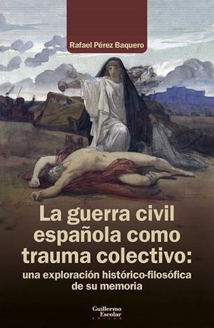 GUERRA CIVIL ESPAÑOLA COMO TRAUMA COLECTIVO, LA | 9791387789763 | PÉREZ BAQUERO, RAFAEL