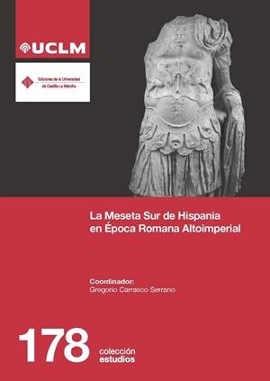 MESETA SUR DE HISPANIA EN ÉPOCA ROMANA ALTOIMPERIAL, LA | 9788490446355