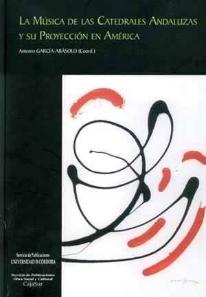 MÚSICA DE LAS CATEDRALES ANDALUZAS Y SU PROYECCIÓN EN AMÉRICA, LA | 9788499270487 | ÁLVAREZ PRIETO, JOSÉ FÉLIZ
