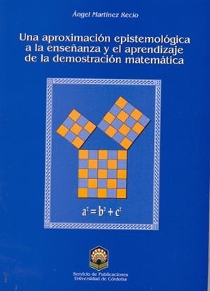 APROXIMACIÓN EPISTEMOLÓGICA A LA ENSEÑANZA Y EL APRENDIZAJE DE LA DEMOSTRACIÓN MATEMÁTICA, UNA | 9788478015535 | MARTÍNEZ RECIO, ÁNGEL