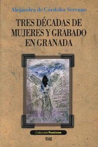 TRES DECADAS DE MUJERES Y GRABADO EN GRANADA | 9788433836861 | CORDOBA SERRANO, ALEJANDRA
