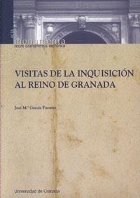VISITAS DE LA INQUISICIÓN AL REINO DE GRANADA | 9788433838414 | GARCIA FUENTES, JOSE MARIA