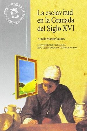 ESCLAVITUD EN LA GRANADA DEL SIGLO XVI, LA | 9788433826138 | MARTIN CASARES, AURELIA