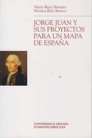 JORGE JUAN Y SUS PROYECTOS PARA UN MAPA ESPAÑA | 9788433835062 | RUIZ BUSTOS, MONICA
