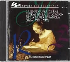 ENSEÑANZA DE LAS LETRAS EN LA EDUCACIÓN DE LA MUJER ESPAÑOLA (SIGLOS XIII-XIX) (CD) | 9788433830340 | SANCHEZ RODRIGUEZ, Mº JOSE