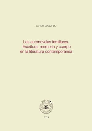 AUTONOVELAS FAMILIARES, LAS. ESCRITURA, MEMORIA Y CUERPO EN LA LITERATURA CONTEMPORÁNEA | 9791387540081 | R. GALLARDO, SARA