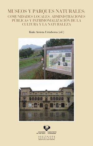 MUSEOS Y PARQUES NATURALES : COMUNIDADES LOCALES, ADMINISTRACIONES PÚBLICAS Y PATRIMONIALIZACIÓN DE LA CULTURA Y LA NATURALEZA | 9788498604481 | ARRIETA URTIZBEREA, INAKI