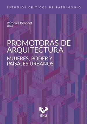 PROMOTORAS DE ARQUITECTURA. MUJERES, PODER Y PAISAJES URBANOS | 9788413197449 | BENEDET, VERONICA