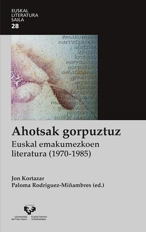 AHOTSAK GORPUZTUZ. EUSKAL EMAKUMEZKOEN LITERATURA (1970-1985) | 9788498609646