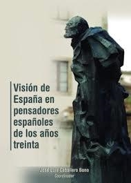 VISIÓN DE ESPAÑA EN PENSADORES ESPAÑOLES DE LOS AÑOS TREINTA | 9788416305698 | CABALLERO BONO, JOSÉ LUIS