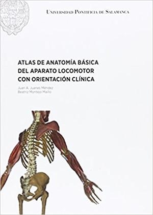 ATLAS DE ANTOMIÍA BÁSICA DEL APARATO LOCOMOTOR CON ORIENTACIÓN CLÍNICA | 9788416066674 | JUANES MÉNDEZ, JUAN A.