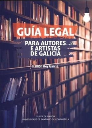 GUÍA LEGAL PARA AUTORES E ARTISTAS DE GALICIA | 9788418445545 | REY GARCÍA, RAMÓN