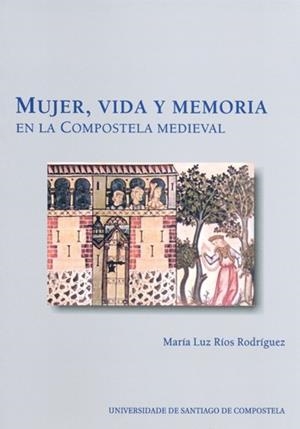 MUJER, VIDA Y MEMORIA EN LA COMPOSTELA MEDIEVAL | 9788419679628 | RIOS RODRÍGUEZ, MARÍA LUZ