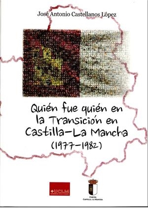 QUIÉN FUE QUIÉN EN LA TRANSICIÓN EN CASTILLA-LA MANCHA (1977-1982) | 9788490441183 | CASTELLANOS LÓPEZ, JOSÉ ANTONIO