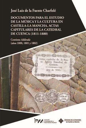 DOCUMENTOS PARA EL ESTUDIO DE LA MÚSICA Y LA CULTURA EN CASTILLA-LA MANCHA | 9788490446317 | DE LA FUENTE CHARFOLÉ, JOSÉ LUIS