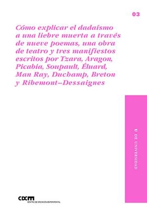 CÓMO EXPLICAR EL DADAÍSMO A UNA LIEBRE MUERTA ATRAVÉS DE NUEVE POEMAS | 9788490442418 | SARMIENTO, JOSE ANTONIO