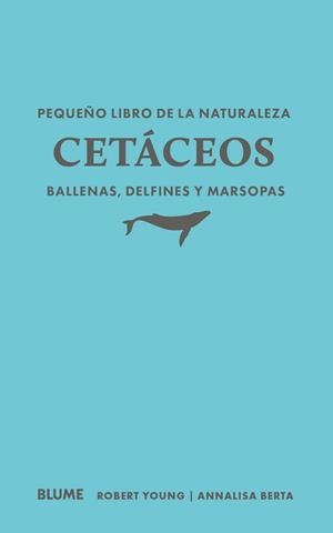 PEQUEÑO LIBRO DE LA NATURALEZA. CETÁCEOS. BALLENAS, DELFINES Y MARSOPAS | 9791388023460 | YOUNG, ROBERT / BERTA, ANNALISA
