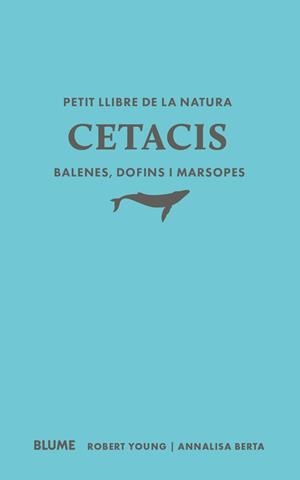 PETIT LLIBRE DE LA NATURA. CETACIS. BALENES, DOFINS I MARSOPES | 9791388023507 | YOUNG, ROBERT / BERTA, ANNALISA