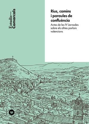 RIUS, CAMINS I PARAULES DE CONFLUÈNCIA | 9788411561051 | ACTES DE LES IV JORNADES SOBRE ELS ALTRES PARLARS VALENCIANS