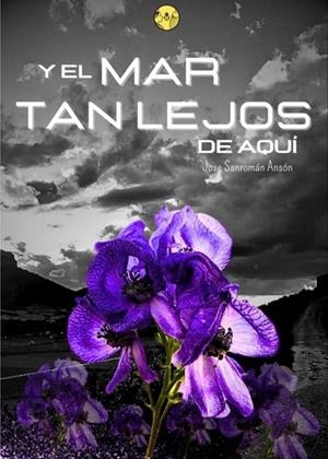 Y EL MAR TAN LEJOS DE AQUÍ | 9788412757422 | SANROMÁN ANSÓN, JOSE