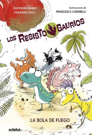 RESISTOSAURIO 01. LA BOLA DE FUEGO | 9788468379234 | BABBO, ELEONORA / GALLI, VINCENZO