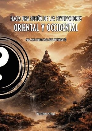 HACIA UNA FUSION DE LAS CIVILIZACIONES ORIENTAL Y OCCIDENTAL | 9791399123883 | OHNO, YASUHIRO