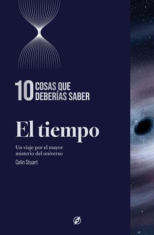 TIEMPO, EL. 10 COSAS QUE DEBERÍAS SABER | 9788413617930 | STUART, COLIN