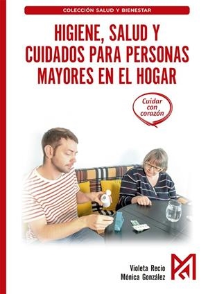 HIGIENE, SALUD Y CUIDADOS PARA PERSONAS MAYORES EN EL HOGAR | 9791388334191 | RECIO, VIOLETA / GONZÁLEZ MÓNICA, MARTÍN