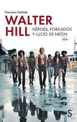 WALTER HILL. HÉROES, FORAJIDOS Y LUCES DE NEÓN | 9791388205613 | GALINDO, FRANCISCO