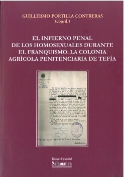 INFIERNO PENAL DE LOS HOMOXESUALES URANTE EL FRANQUISMO LA COLONIA AGRÍCOLA PENITENCIARIA DE TEFÍ, EL | 9788413116624