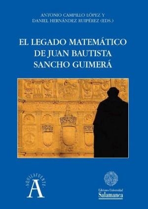 LEGADO MATEMÁTICO DE JUAN BAUTISTA SANCHO GUIMERÁ, EL | 9788490125748 | CAMPILLO LÓPEZ, ANTONIO