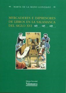 MERCADERES E IMPRESORES DE LIBROS EN LA SALAMANCA DEL SIGLO XVI | 9788474818987 | DE LA MANO GONZÁLEZ, MARTA