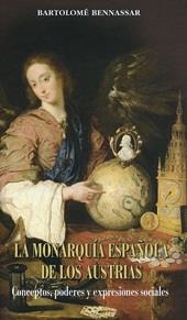 MONARQUIA ESPAÑOLA DE LOS AUSTRIAS, LA | 9788478004812 | BENNASSAR, BARTOLOME