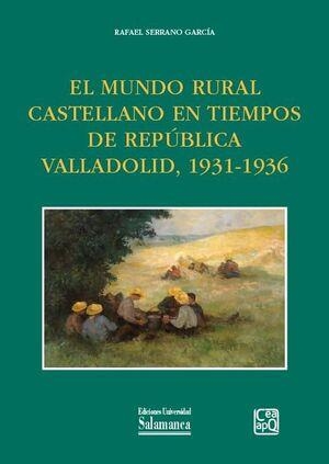 MUNDO RURAL CASTELLANO EN TIEMPOS DE REPÚBLICA VALLADOLID, 1931-1936, EL | 9788413118819 | SERRANO GARCIA, RAFAEL