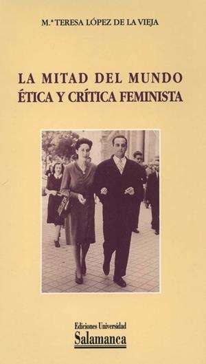 MITAD DEL MUNDO ÉTICA Y CRÍTICA FEMINISMA, LA | 9788478006083 | LOPEZ DE LA VIEJA, Mª TERESA