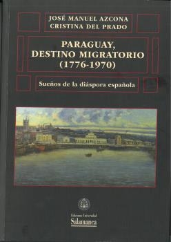 PARAGUAY, DESTINO MIGRATORIO (1776-1970) | 9788413116402 | AZCONA, JOSE MANUEL
