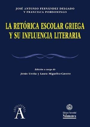 RETÓRICA ESCOLAR GRIEGA Y SU INFLUENCIA LITERARIA, LA | 9788490128022 | FERNÁNDEZ DELGADO, JOSÉ ANTONIO