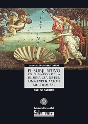 SUBJUNTIVO EN EL MARCO DE LA ENSEÑANZA DE ELE, EL. UNA EXPLICACIÓN MULTICAUSAL | 9788413118451 | CABRERA, CARLOS