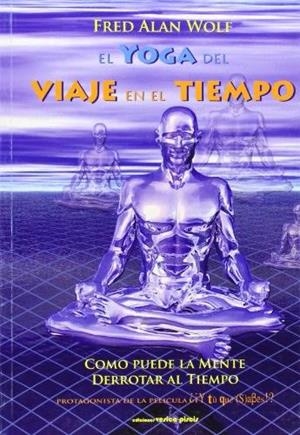 YOGA DEL VIAJE EN EL TIEMPO, EL | 9788493459741 | WOLF, FRED ALAN