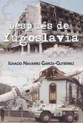 DESPUÉS DE YUGOSLAVIA | 9788490115282 | NAVARRO GARCÍA-GUTIERREZ, IGNACIO