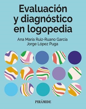 EVALUACIÓN Y DIAGNÓSTICO EN LOGOPEDIA | 9788436851588 | RUIZ-RUANO GARCÍA, ANA MARÍA / LÓPEZ PUGA, JORGE