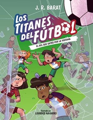 TITANES DEL FÚTBOL 06, LOS. EL GOL QUE ENTRÓ POR LA VENTANA | 9788414360293 | BARAT, J. R.