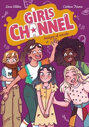 GIRLS CHANNEL 04. AMIGAS AL RESCATE | 9788414359884 | GLITTER, LARA