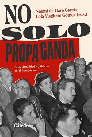 NO SOLO PROPAGANDA | 9788437650326 | HARO, NOEMÍ DE