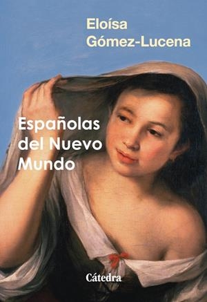 ESPAÑOLAS DEL NUEVO MUNDO | 9788437650456 | GÓMEZ-LUCENA, ELOÍSA
